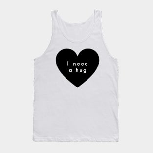 I need a hug Tank Top